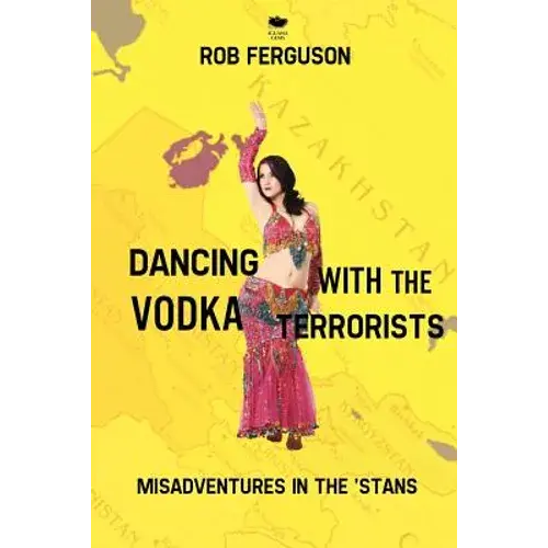 Dancing With The Vodka Terrorists: Misadventures In The 'Stans - Paperback 1
