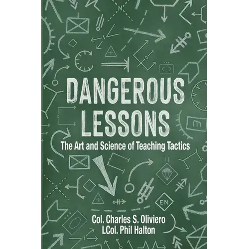 Dangerous Lessons: The Art And Science Of Teaching Military Tactics - Paperback 1