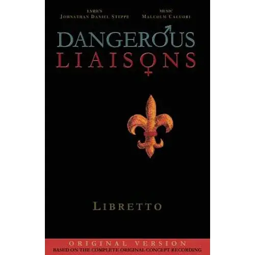 Dangerous Liaisons (Libretto): Musicals Complete Script (Musical Theatre Book & Lyrics) - Paperback 1