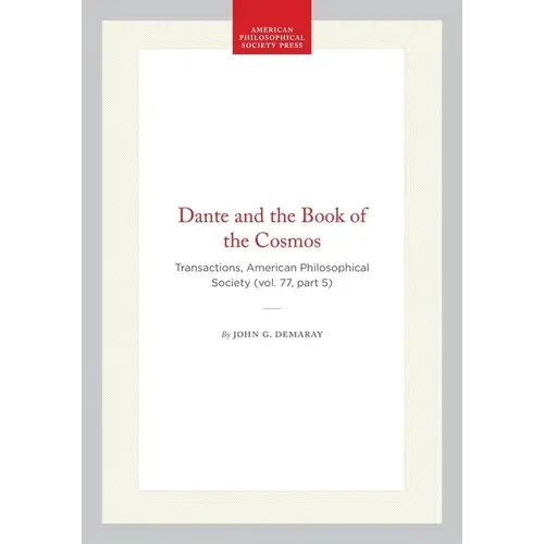 Dante And The Book Of The Cosmos: Transactions, American Philosophical Society (Vol. 77, Part 5) - Hardcover 1