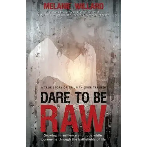 Dare To Be Raw: Growing In Resilience And Hope While Journeying Through The Battlefields Of Life. - Paperback 1