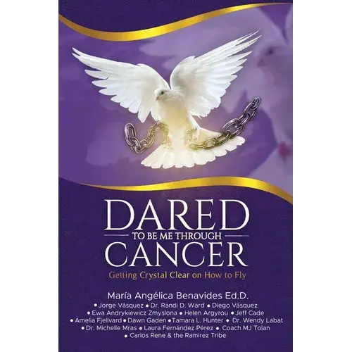 Dared To Be Me Through Cancer: Getting Crystal Clear On How To Fly - Paperback 1