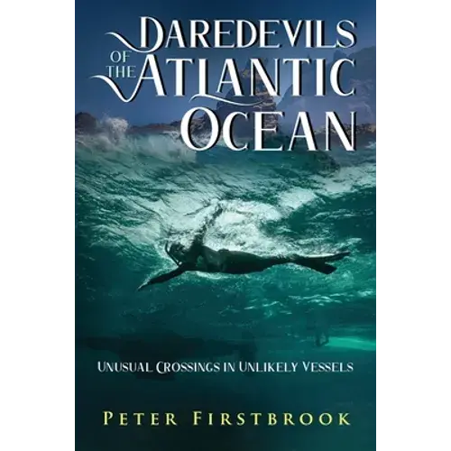 Daredevils Of The Atlantic Ocean: Unusual Crossings In Unlikely Vessels - Paperback 1