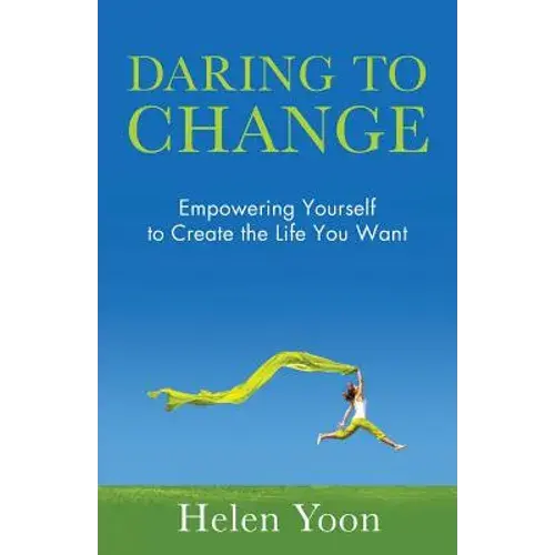 Daring To Change: Empowering Yourself To Create The Life You Want - Paperback 1