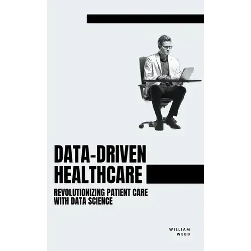 Data-Driven Healthcare: Revolutionizing Patient Care With Data Science - Paperback 1