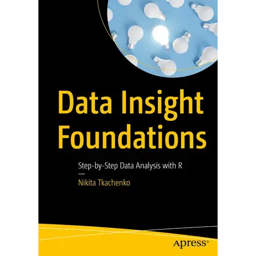 Data Insight Foundations: Step-By-Step Data Analysis With R - Paperback 1