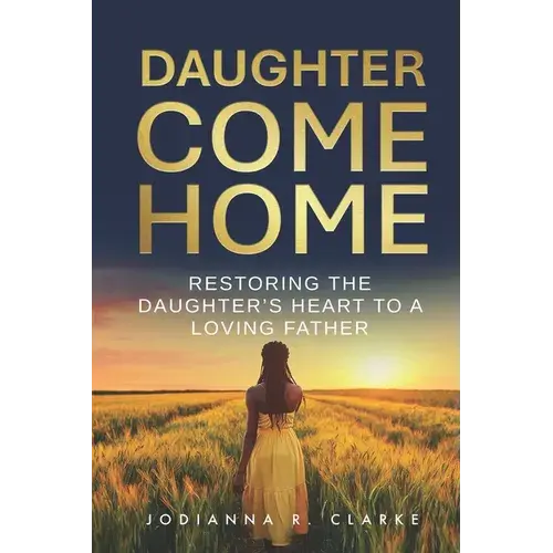 Daughter, Come Home: Restoring The Daughter's Heart To A Loving Father Devotional Journal - Paperback 1