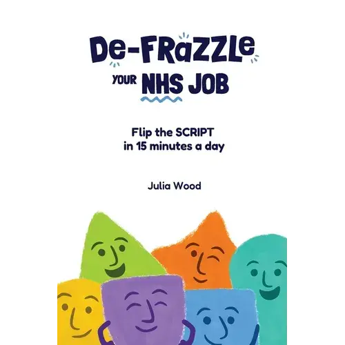 De-Frazzle Your Nhs Job: Flip The Script In 15 Minutes A Day - Paperback 1