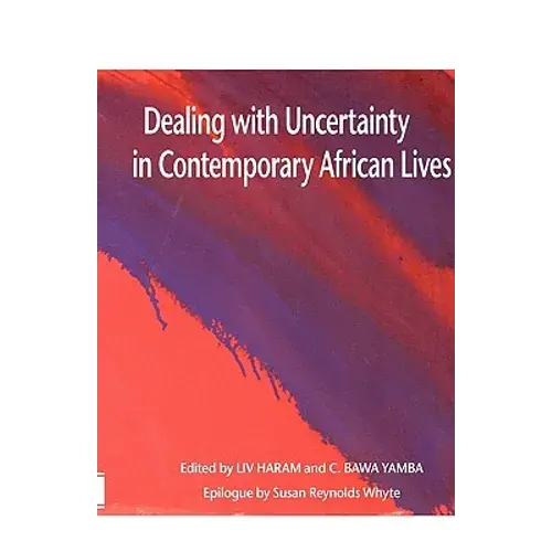 Dealing With Uncertainty In Contemporary African Lives - Paperback 1