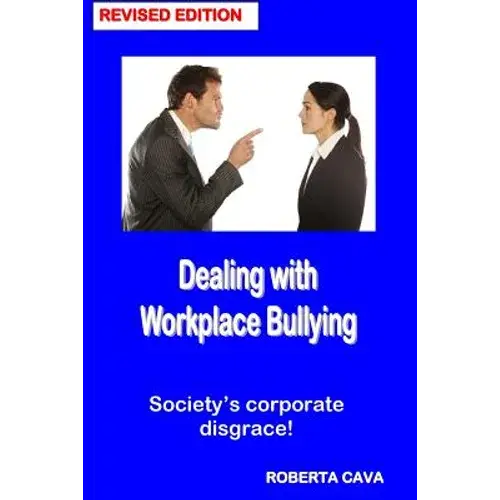 Dealing With Workplace Bullying - Revised Edition: Soceity's Corporate Disgrace! - Paperback 1