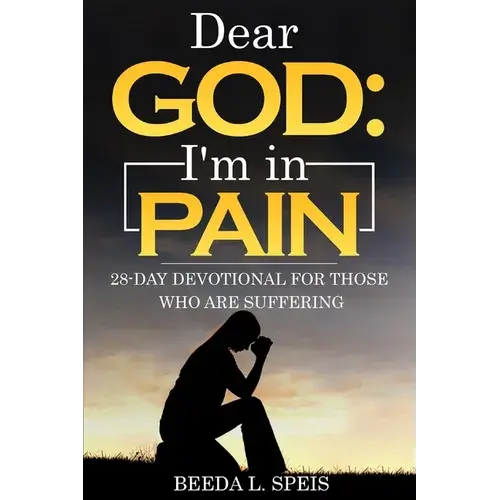 Dear God: I'm In Pain: 28-Day Devotional For Those Who Are Suffering - Paperback 1