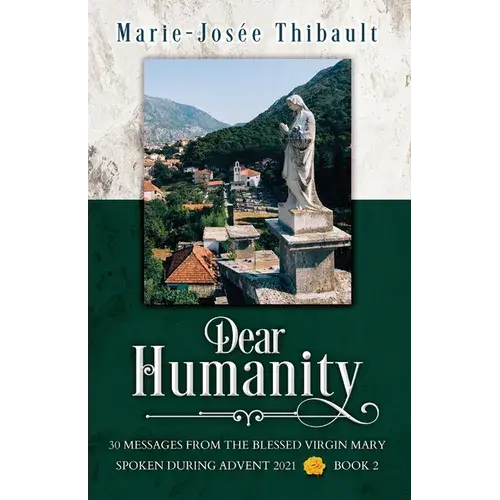 Dear Humanity - Book 2: 30 Messages From The Blessed Virgin Mary Spoken During Advent 2021 - Paperback 1