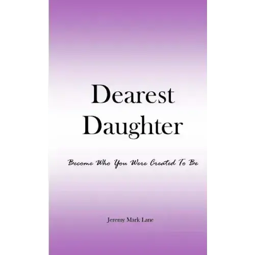 Dearest Daughter: Become Who You Were Created To Be - Paperback 1