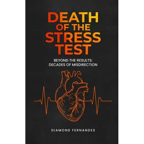 Death Of The Stress Test: Beyond The Results: Decades Of Misdirection - Paperback 1