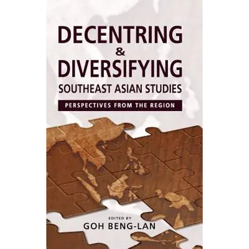 Decentring And Diversifying Southeast Asian Studies: Perspectives From The Region - Hardcover 1