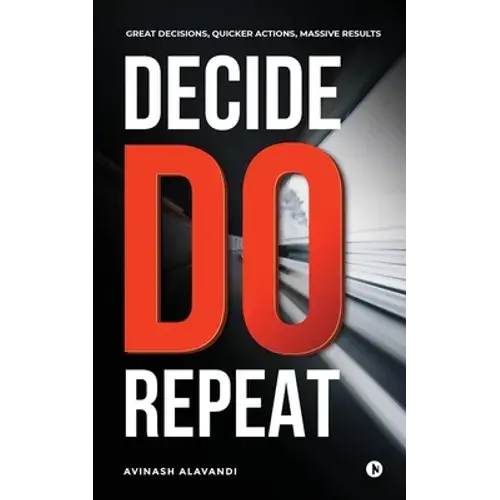 Decide. Do. Repeat: Great Decisions, Quicker Actions, Massive Results - Paperback 1