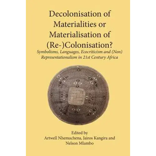 Decolonisation Of Materialities Or Materialisation Of (Re-)Colonisation?: Symbolisms, Languages, Ecocriticism And (Non)Representationalism In 21St Cen - Paperback 1
