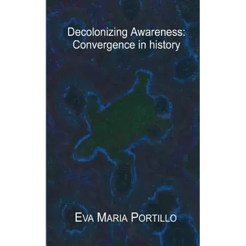 Decolonizing Awareness: Convergence In History - Paperback 1