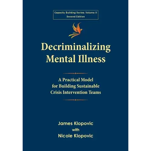 Decriminalizing Mental Illness: A Practical Model For Building Sustainable Crisis Intervention Teams - Paperback 1