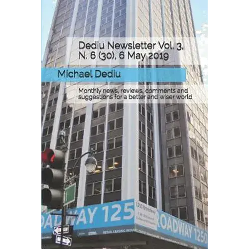 Dediu Newsletter Vol. 3, N. 6 (30), 6 May 2019: Monthly News, Reviews, Comments And Suggestions For A Better And Wiser World - Paperback 1