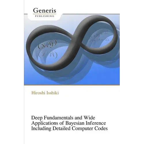 Deep Fundamentals And Wide Applications Of Bayesian Inference Including Detailed Computer Codes - Paperback 1