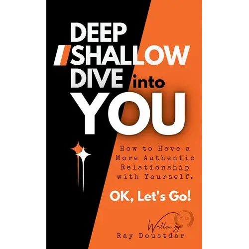 Deep Shallow Dive Into You: How To Have A More Authentic Relationship With Yourself. - Paperback 1