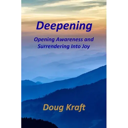 Deepening: Opening Awareness And Surrendering Into Joy - Paperback 1