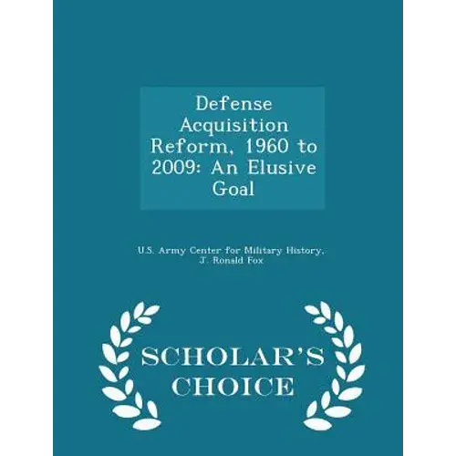 Defense Acquisition Reform, 1960 To 2009: An Elusive Goal - Scholar's Choice Edition - Paperback 1