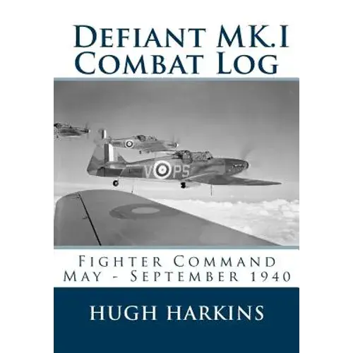 Defiant Mk.I Combat Log: Fighter Command May - September 1940 - Paperback 1