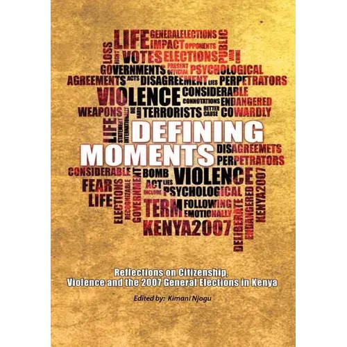 Defining Moments. Reflections On Citizenship, Violence And The 2007 General Elections In Kenya - Paperback 1