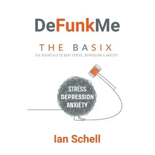 Defunkme: The Basix: Six Essentials To Beat Stress, Depression & Anxiety - Paperback 1