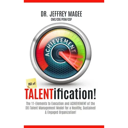 Dei Of Talentification: The 11-Elements To Execution And Achievement Of The Dei Talent Management Model For A Healthy, Sustained & Engaged Organizatio - Hardcover 1