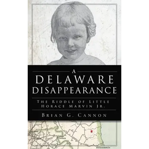 Delaware Disappearance: The Riddle Of Little Horace Marvin, Jr. - Hardcover 1