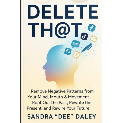 Delete Th@T: Remove Negative Patterns From Your Mind, Mouth & Movement. Root-Out The Past, Rewrite The Present And Rewire Your Future - Paperback 1