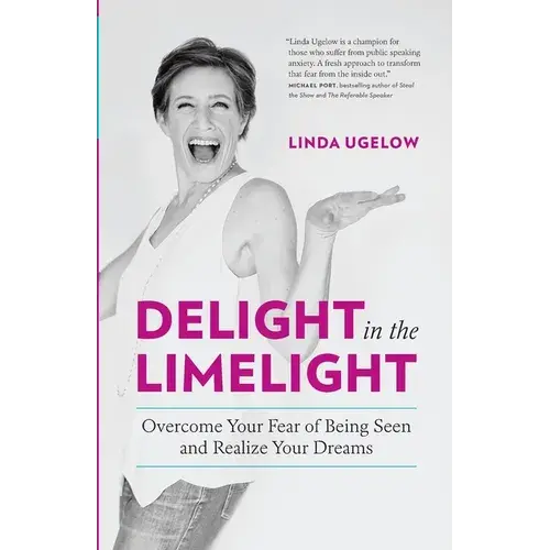 Delight In The Limelight: Overcome Your Fear Of Being Seen And Realize Your Dreams - Paperback 1