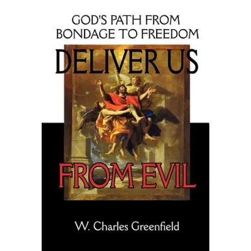 Deliver Us From Evil: God's Path From Bondage To Freedom - Paperback 1