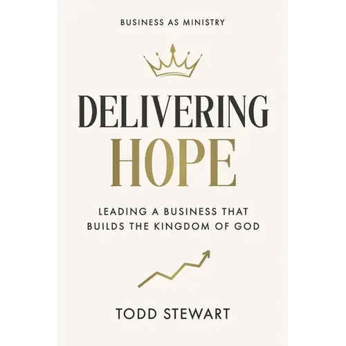 Delivering Hope: Leading A Business That Builds The Kingdom Of God - Paperback 1