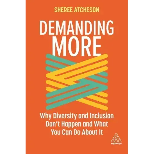 Demanding More: Why Diversity And Inclusion Don't Happen And What You Can Do About It - Paperback 1