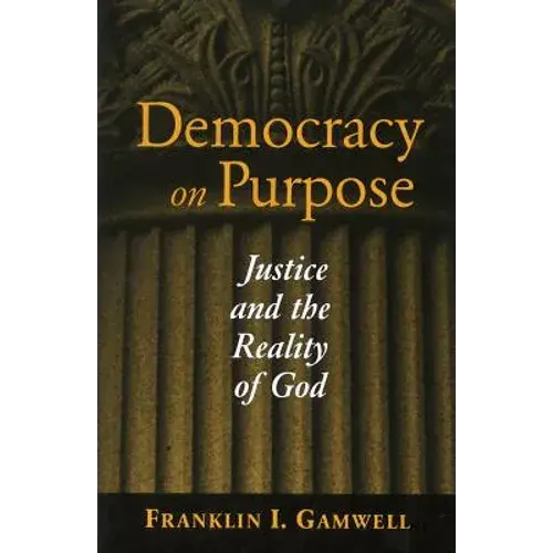 Democracy On Purpose: Justice And The Reality Of God - Paperback 1