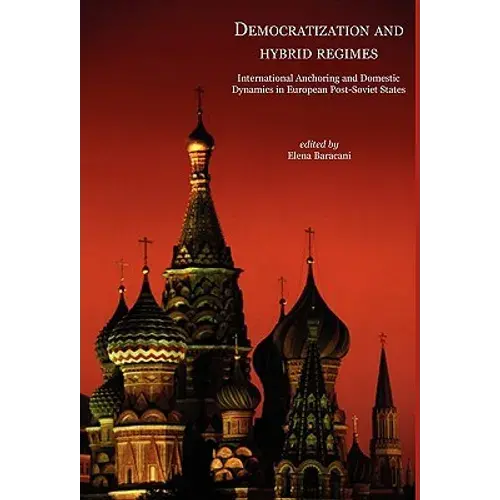 Democratisation And Hybrid Regimes. International Anchoring And Domestic Dynamics In European Post-Soviet States - Hardcover 1