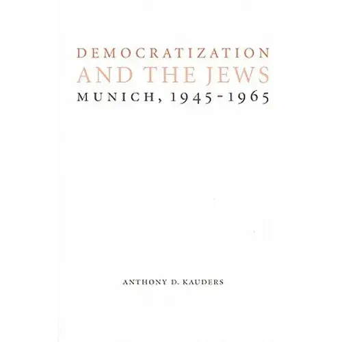 Democratization And The Jews: Munich, 1945-1965 - Hardcover 1