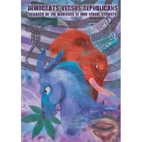Democrats Versus Republicans: Research On The Behaviors Of High School Students - Hardcover 1