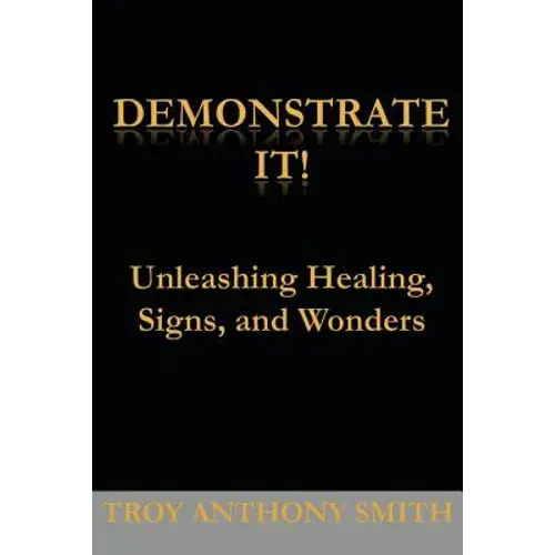 Demonstrate It: Unleashing Healing, Signs, And Wonders - Paperback 1