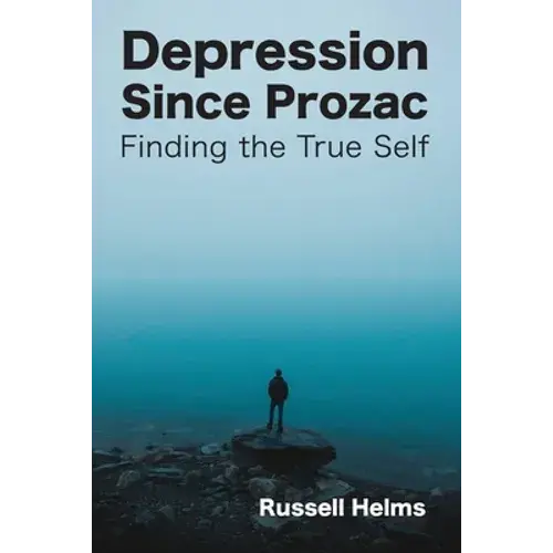 Depression Since Prozac: Finding The True Self - Paperback 1