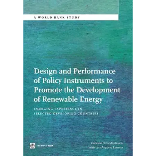Design And Performance Of Policy Instruments To Promote The Development Of Renewable Energy: Emerging Experience In Selected Developing Countries - Paperback 1