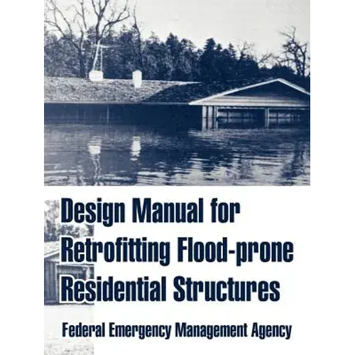 Design Manual For Retrofitting Flood-Prone Residential Structures - Paperback 1