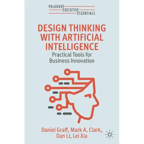 Design Thinking With Artificial Intelligence: Practical Tools For Business Innovation - Paperback 1