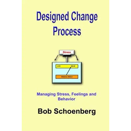 Designed Change Process: Managing Stress, Feelings And Behavior - Paperback 1