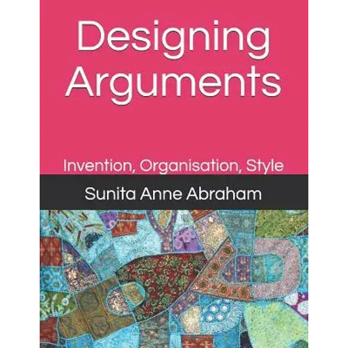 Designing Arguments: Invention, Organisation, Style - Paperback 1