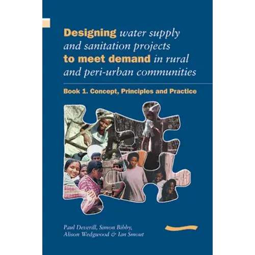 Designing Water Supply And Sanitation Projects To Meet Demand In Rural And Peri-Urban Communities: Book 1. Concept, Principles And Practice - Paperback 1